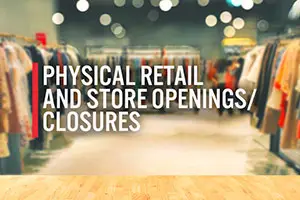 Physical Retail and Store Openings/Closures