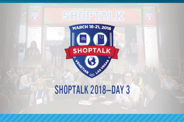 Shoptalk 2018: Day 3 Takeaways—Global Marketplaces, New Retail Trends and Digital Commerce Reinvented
