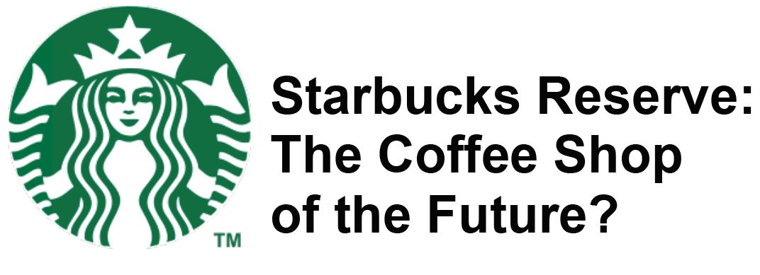 Starbucks Reserve: The Coffee Shop of the Future?