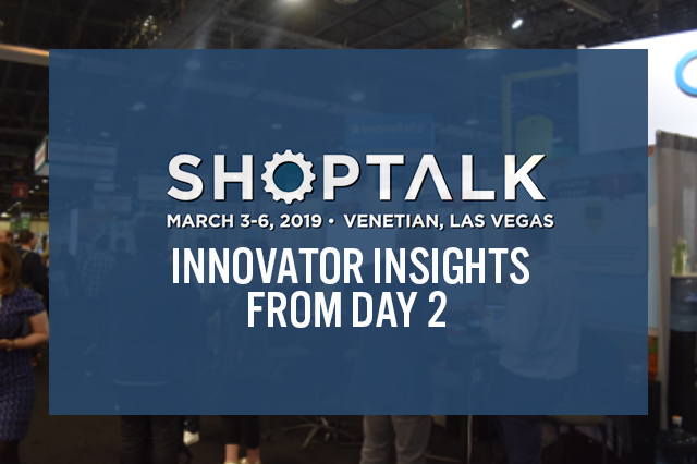 Shoptalk 2019: Innovator Insights from Day 2 — VR and AR Bring “Real World” Shopping to E-Commerce; Computer Vision Enables Product Discovery; Localization Supports Offline-Online Integration