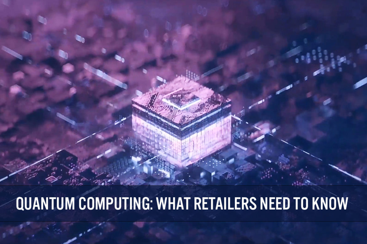 Quantum Computing: What Retailers Need To Know